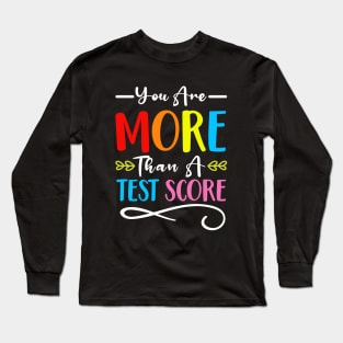 You Are More Than A Test Score Long Sleeve T-Shirt